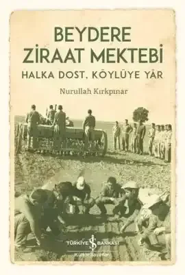 Beydere Ziraat Mektebi – Halka Dost, Köylüye Yar