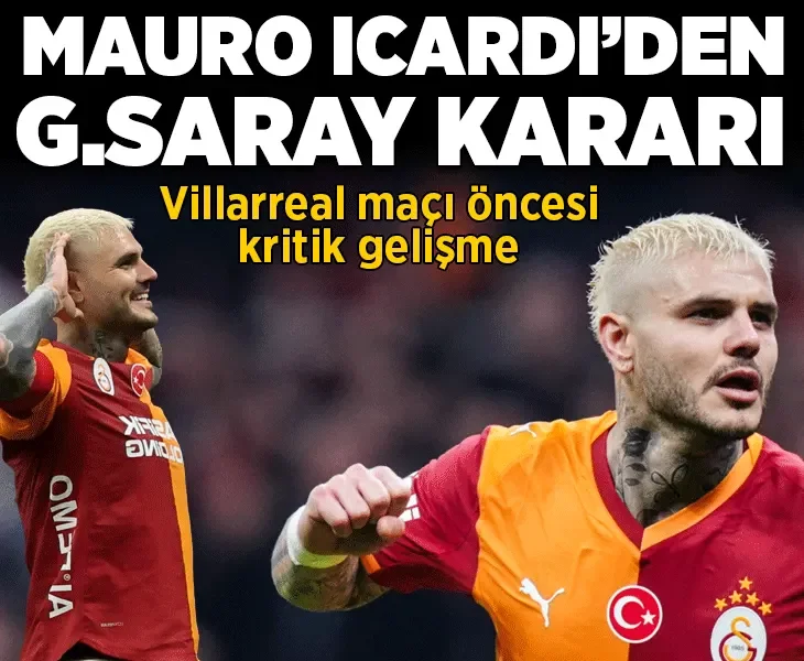 Mauro Icardi'den Galatasaray kararı! Villarreal maçı öncesi kritik gelişme