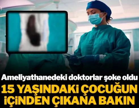 15 Yaşındaki Çocuğun İçinden Çıkanlar Doktorları Bile Şoke Etti