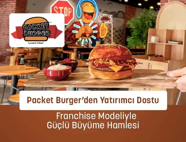 Packet Burger’den Yatırımcı Dostu Franchise Modeliyle Güçlü Büyüme Hamlesi