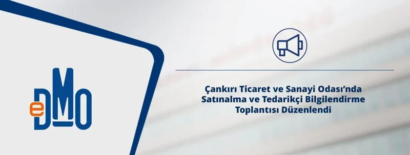 Çankırı Ticaret ve Sanayi Odası'nda Satınalma ve Tedarikçi Bilgilendirme Toplantısı Düzenlendi